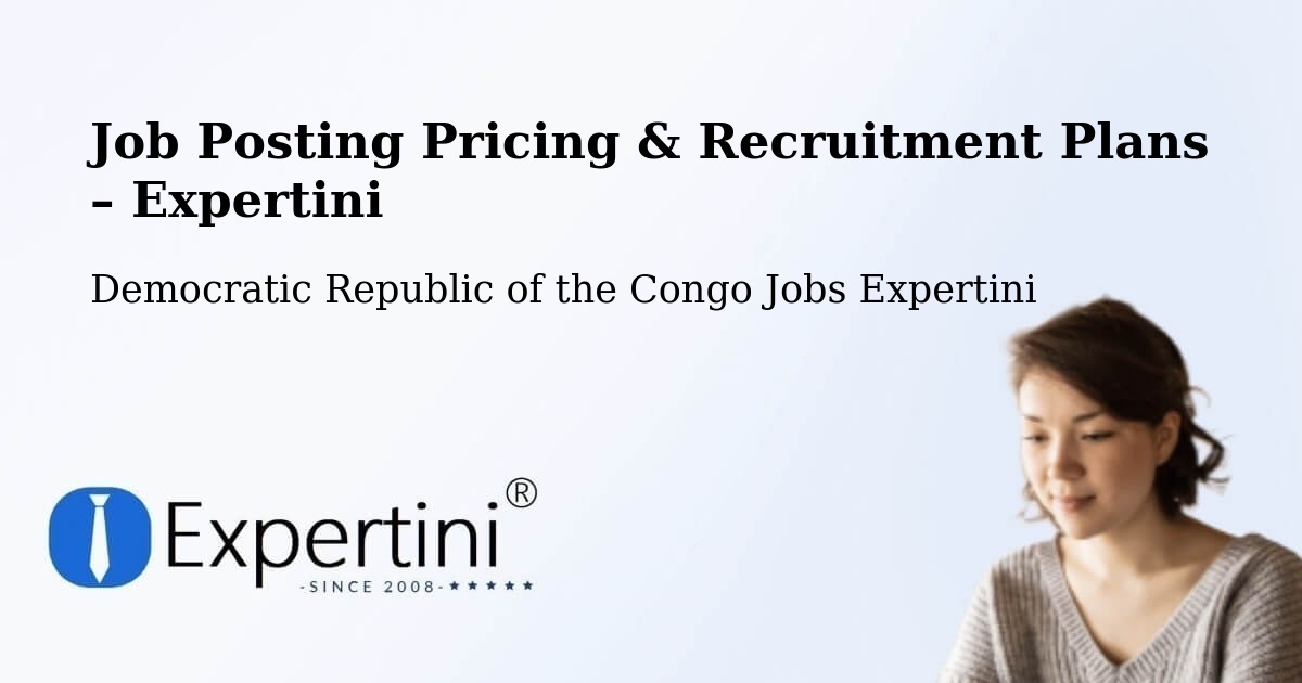 Job Posting Pricing & Recruitment Plans – Kasangulu - Kasangulu, Democratic Republic of the Congo Jobs Expertini